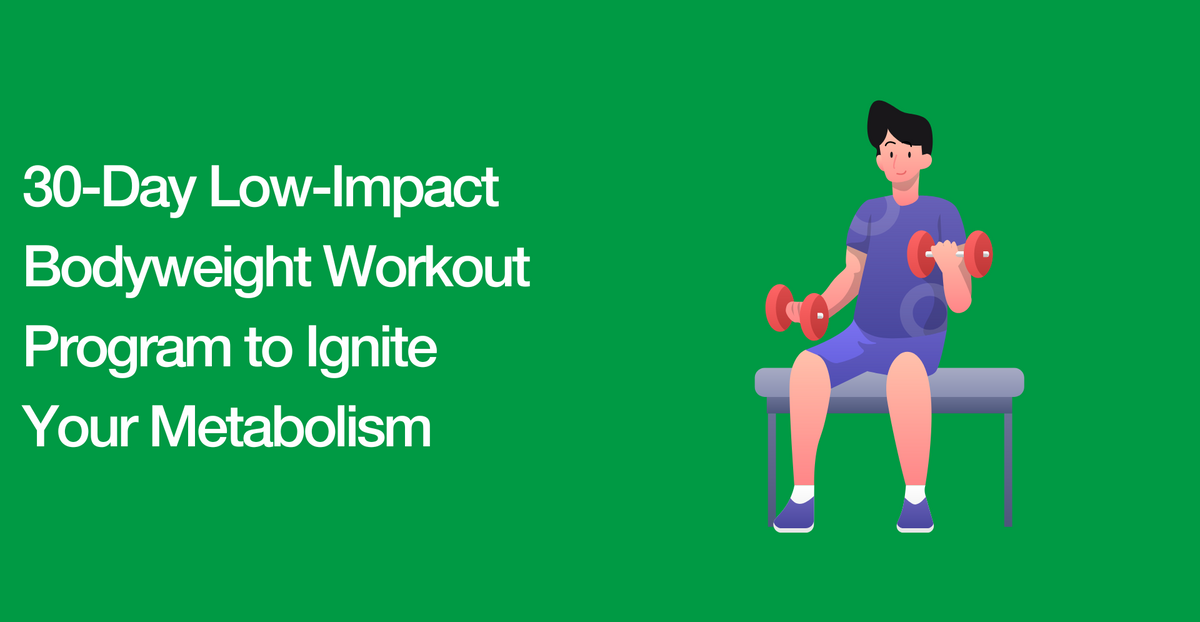 30-Day Low-Impact Bodyweight Workout Program to Ignite Your Metabolism